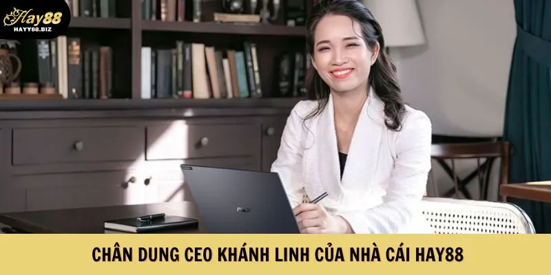 Chân dung CEO Khánh Linh của nhà cái Hay88