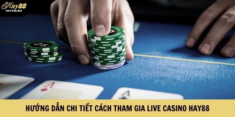 Chi tiết cách tham gia Live Casino HAY88
