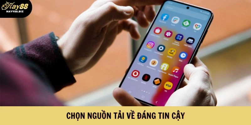 Chọn nguồn tải về đáng tin cậy trước khi tải xuống