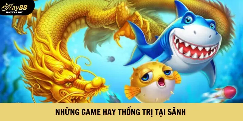 Những game hay thống trị tại sảnh