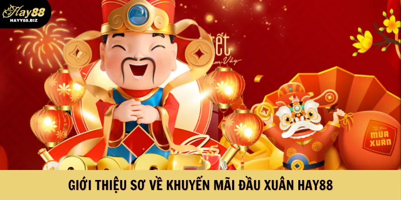 Giới thiệu sơ về khuyến mãi đầu xuân Hay88