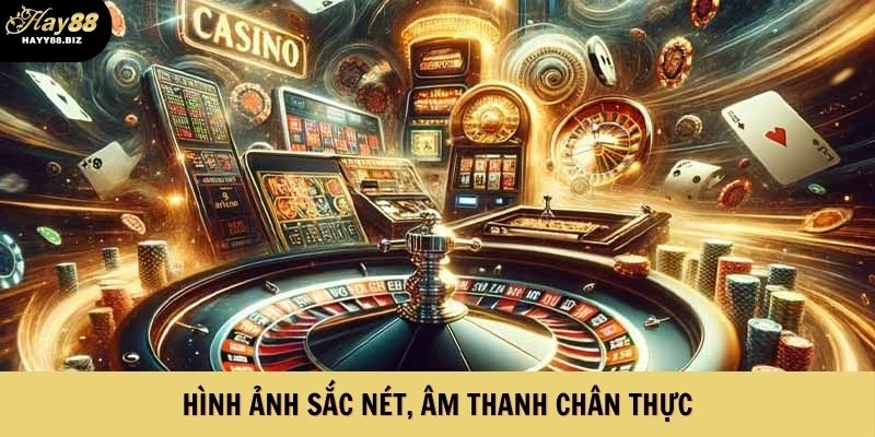 Hình ảnh sắc nét và âm thanh vô cùng chân thực