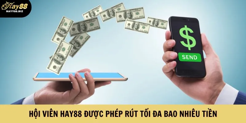 Hội viên Hay88 được phép rút tối đa bao nhiêu tiền