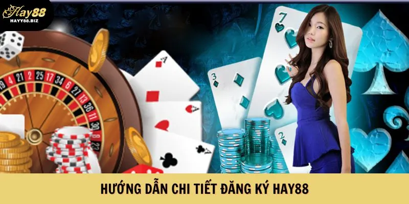 Hướng dẫn đăng ký hay88 cho người mới