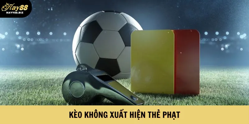 Kèo không xuất hiện thẻ phạt