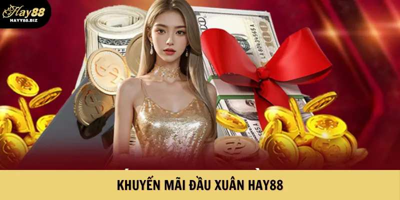 Khuyến Mãi Đầu Xuân Hay88