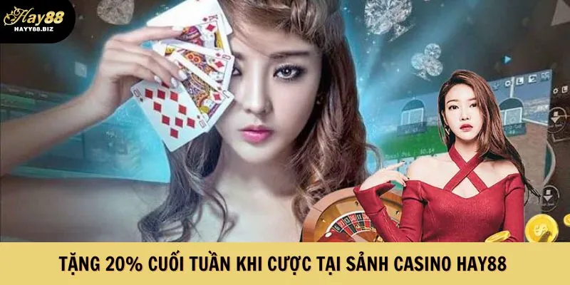 Săn khuyến mãi cuối tuần thưởng 20% tại sảnh casino
