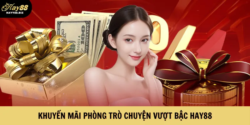 Khuyến mãi phòng trò chuyện vượt bậc Hay88