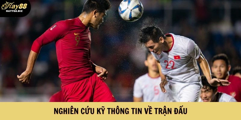 Luôn nghiên cứu kỹ thông tin về trận đấu