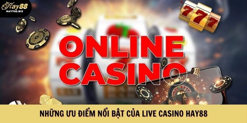 Những ưu điểm nổi bật của Live Casino HAY88