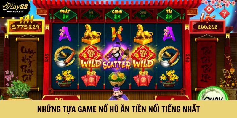 Những tựa game Nổ hũ ăn tiền nổi tiếng nhất