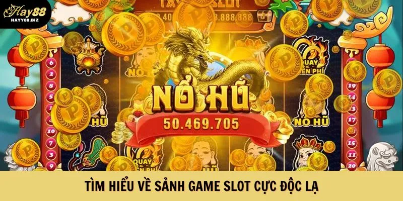 Tìm hiểu về sảnh game slot cực độc lạ
