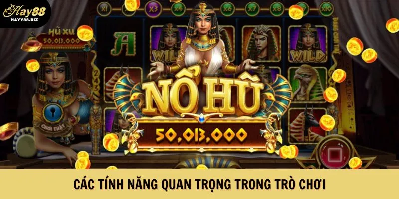 Các tính năng quan trọng trong trò chơi