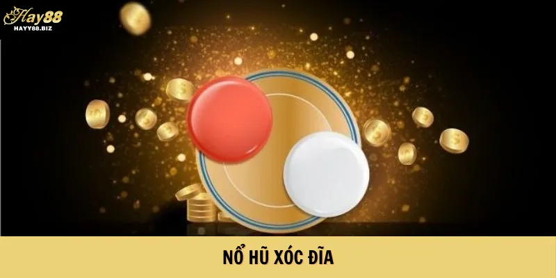 Nổ Hũ Xóc Đĩa