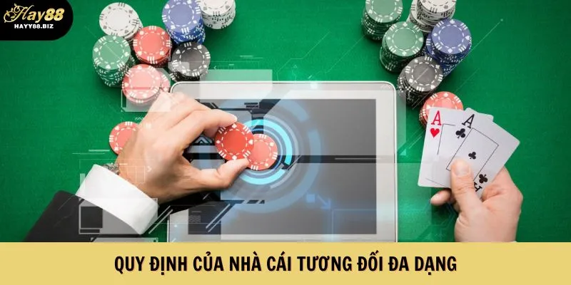 Quy định của nhà cái tương đối đa dạng