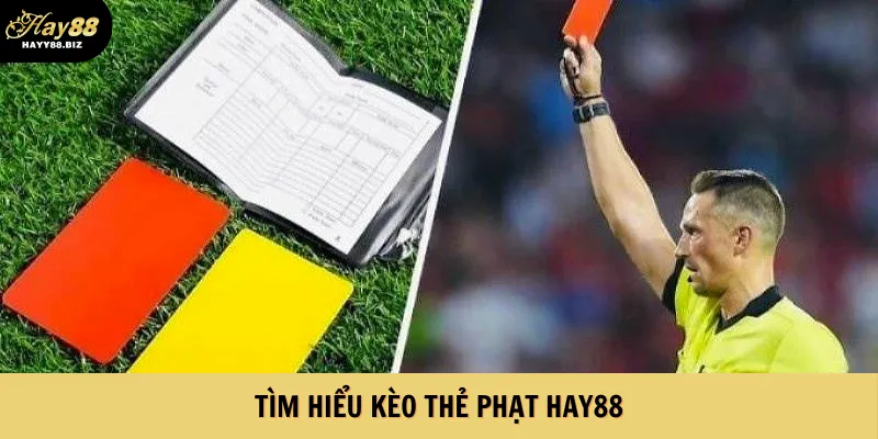 Tìm hiểu kèo thẻ phạt Hay88