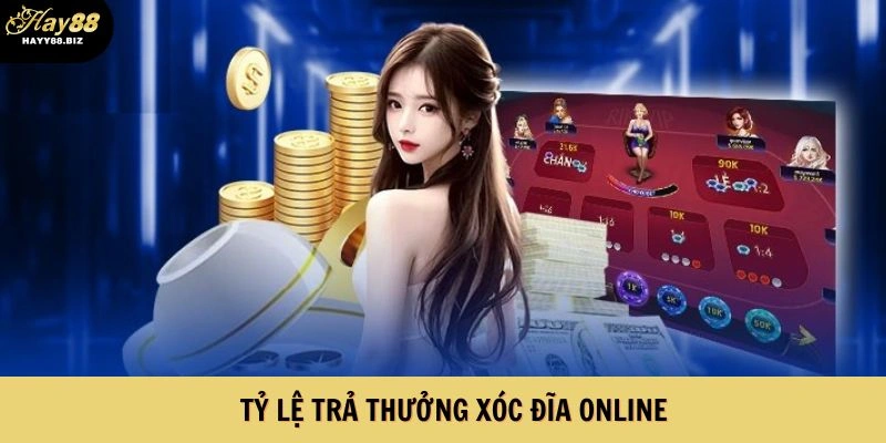 Tỷ lệ trả thưởng xóc đĩa online vô cùng hậu hĩnh