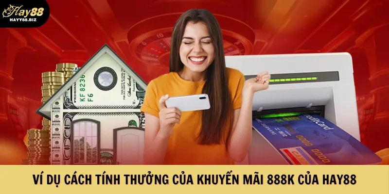 Ví dụ cách tính thưởng của khuyến mãi 888K của Hay88
